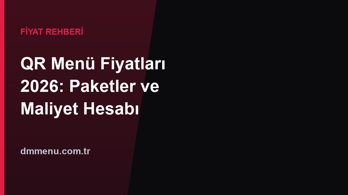 QR Menü Fiyatları 2026: Güncel Paketler ve Maliyet Hesabı